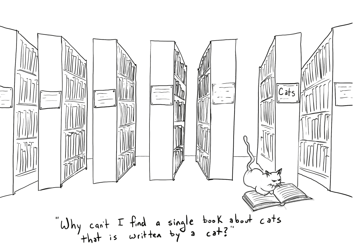 Comic of a cat reading a book in a library, with the caption "Why can't I find a single book about cats that is written by a cat?"