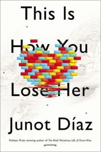 The cover of Pulitzer Prize winning author Junot Díaz's 2012 book This Is How You Lose Her is depicted here. His work regularly engages what it means to be both Dominican and American.